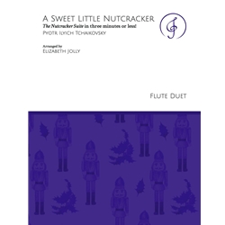Sweet Little Nutcracker: The Nutcracker Suite in 3 Minutes or Less! - Flute Duet