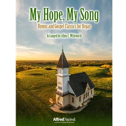 My Hope, My Song: Hymns and Gospel Classics for Organ