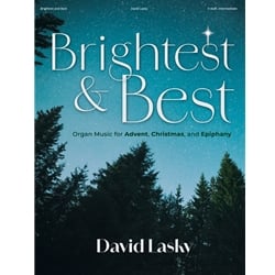 Brightest and Best: Organ Music for Advent, Christmas, and Epiphany