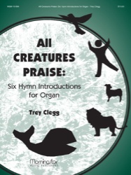 All Creatures Praise: 6 Hymn Introductions for Organ
