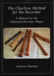 Charlton Method: A Manual for the Advanced Recorder Player
