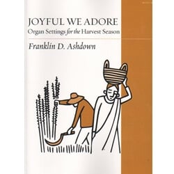 Joyful We Adore: Organ Settings for the Harvest Season