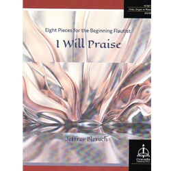 I Will Praise: 8 Pieces for the Beginning Flautist - Flute and Piano