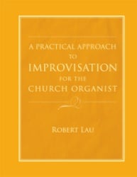 Practical Approach to Improvisation for the Church Organist